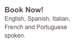 Book Now!
English, Spanish, Italian, French and Portuguese spoken.