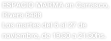 ESPACIO MARMA en Carrasco, Rivera 6488
Los martes del 6 al 27 de noviembre, de 19:30 a 21:30hs.