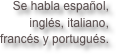 Se habla español, 
inglés, italiano,
 francés y portugués. 