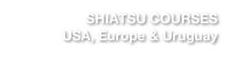 SHIATSU COURSES
USA, Europe & Uruguay